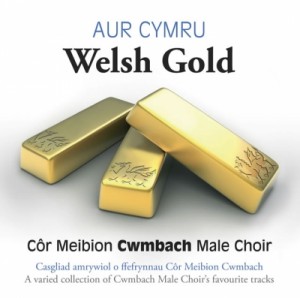 Cwmbach Male Voice Choir - Aur Cymru-Welsh Gold